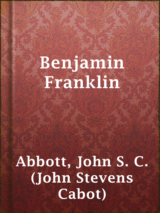 Title details for Benjamin Franklin by John S. C. (John Stevens Cabot) Abbott - Wait list